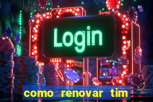 como renovar tim beta antes do prazo